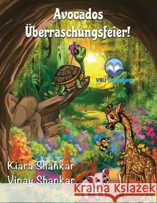 Avocados UEberraschungsfeier! (Avocado's Surprise Birthday Party - German Edition) Kiara Shankar Vinay Shankar  9781950263981 Viki Publishing(r)