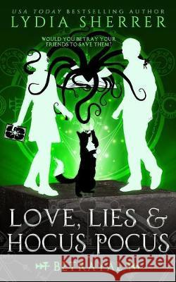 Love, Lies, and Hocus Pocus Betrayal Sherrer, Lydia 9781950267002
