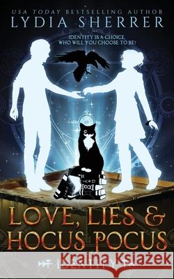 Love, Lies, and Hocus Pocus Identity Lydia Sherrer 9781950267026 Chenoweth Press