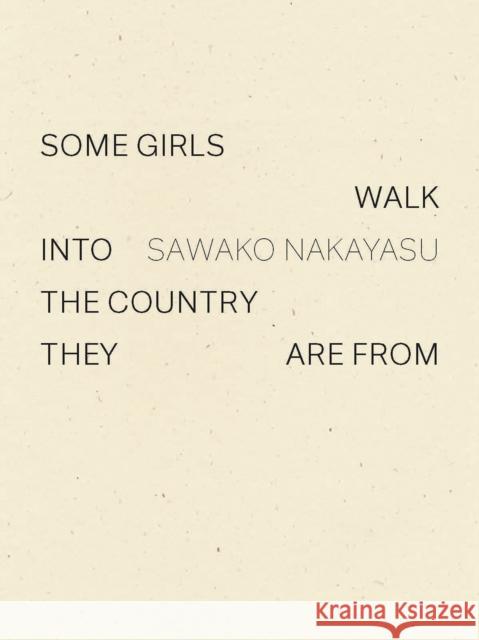 Some Girls Walk into the Country They Are From Sawako Nakayasu 9781950268115 Wave Books