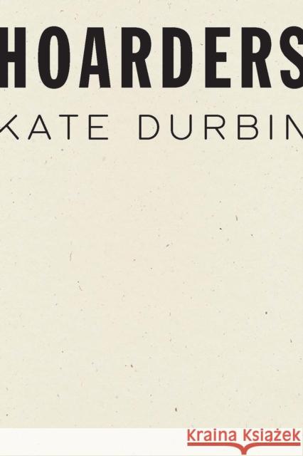 Hoarders Kate Durbin 9781950268139