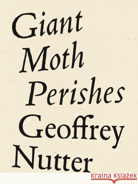 Giant Moth Perishes Geoffrey Nutter 9781950268191 Wave Books