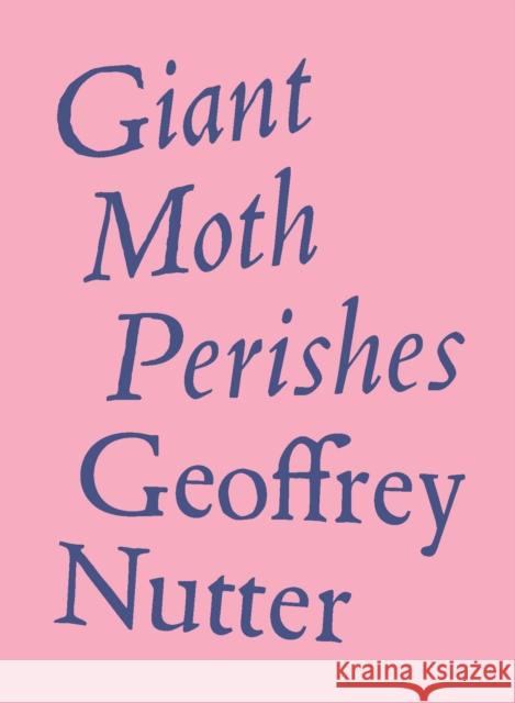 Giant Moth Perishes Geoffrey Nutter 9781950268207 Wave Books