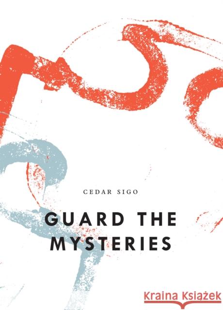 Guard The Mysteries Cedar Sigo 9781950268290