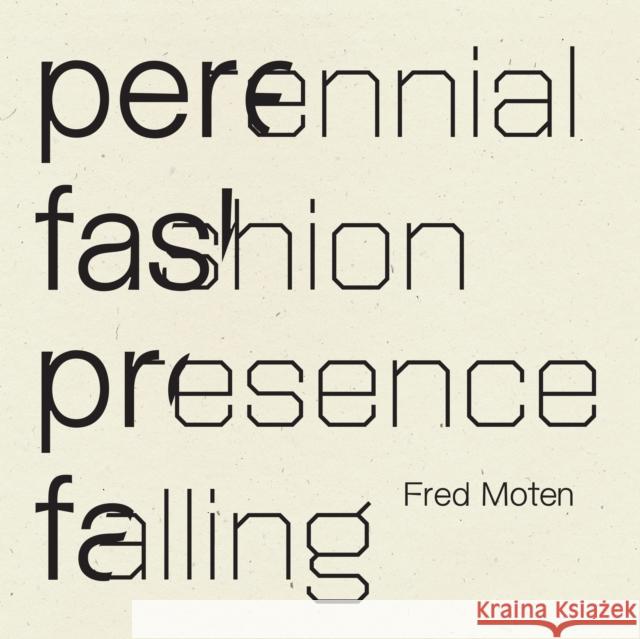 Perennial Fashion   Presence Falling Fred Moten 9781950268764