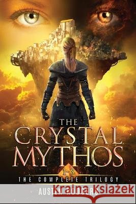 The Crystal Mythos (Complete Trilogy Edition) Austen Rodgers 9781950278053