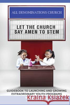 Let the Church Say Amen to Stem: Guidebook to Launching and Growing Extraordinary Youth Programs Natalie S. King 9781950279074 Literary Revolutionary