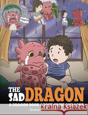 The Sad Dragon: A Dragon Book About Grief and Loss. A Cute Children Story To Help Kids Understand The Loss Of A Loved One, and How To Steve Herman 9781950280001 Dg Books Publishing