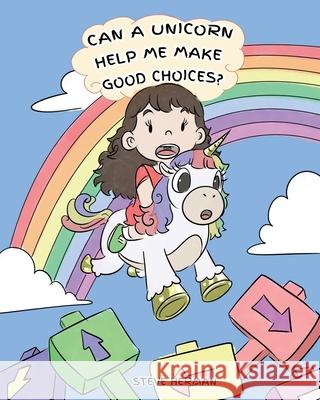 Can A Unicorn Help Me Make Good Choices?: A Cute Children Story to Teach Kids About Choices and Consequences. Steve Herman   9781950280124 Dg Books Publishing