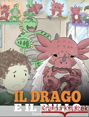 Il drago e il bullo: (Dragon and The Bully) Una simpatica storia per bambini, per educarli ad affrontare il bullismo a scuola. Steve Herman 9781950280643 Dg Books Publishing