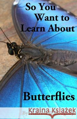 So You Want to Learn About Butterflies Katrina Willoughby 9781950285006