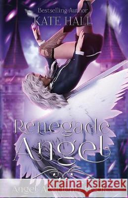 Renegade Angel Kate Hall 9781950291199