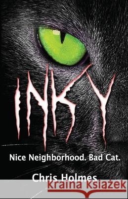 Inky: Good Neighborhood. Bad Cat. Chris Holmes 9781950292028