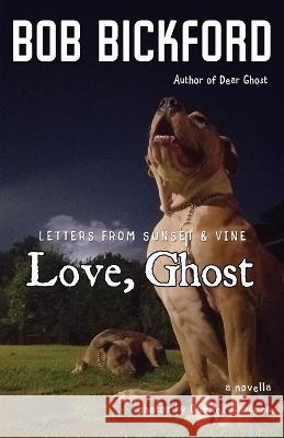 Love, Ghost: Letters from Sunset and Vine Bob Bickford 9781950292097