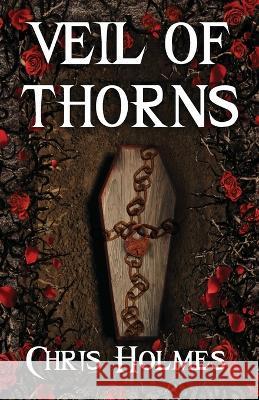 Veil of Thorns Chris Holmes   9781950292110 Paranormalice Press, LLC