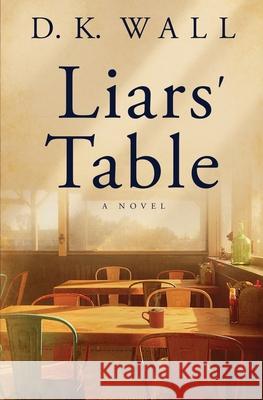 Liars' Table D K Wall 9781950293056 Conjuring Reality LLC