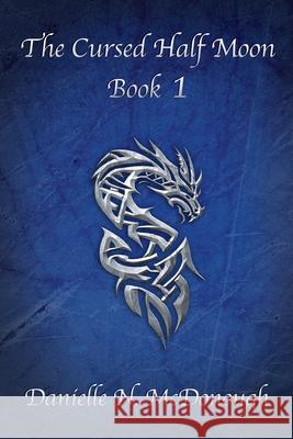 The Cursed Half Moon - Book 1: Book 1 Terry McDonough Rebecca Martinez Aleasha Ford 9781950296125