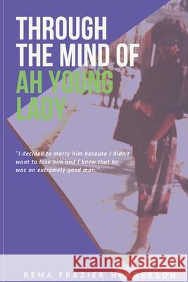 Through the Mind of Ah Young Lady Rema Frazier Henderson 9781950306022 Kwe Publishing