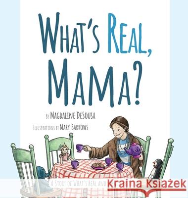 What's Real, Mama? Magdaline Desousa Mary Barrows 9781950306060 Jmh Solutions LLC