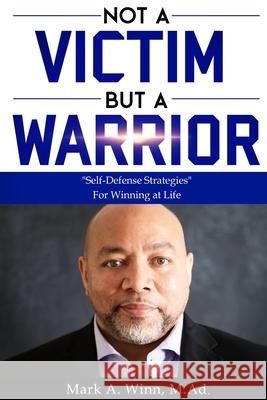 Not a Victim But a Warrior: Self-Defense Strategies For Winning at Life Winn, Mark 9781950306237 Kwe Publishing