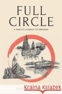Full Circle: A Family's Journey to Freedom Harrison Harrison Lucy Belle Donna  9781950308569