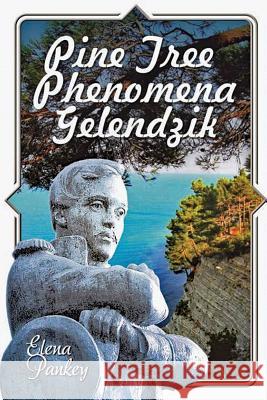 Pine Tree Phenomena: Gelendzik Elena Pankey, Mikhail Kuznecov 9781950311194 Elena Pankey