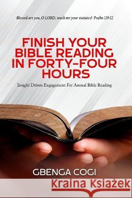 Finish Your Bible Reading in Forty-Four Hours Gbenga Cogi 9781950320462 Agape Inc
