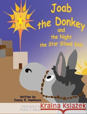 Joab the Donkey and the Night the Star Stood Still Danny R. Hammons Robin T. Nelson 9781950323203 Leaning Rock Press LLC