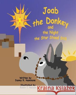 Joab the Donkey and the Night the Star Stood Still Danny R. Hammons Robin T. Nelson 9781950323210 Leaning Rock Press LLC