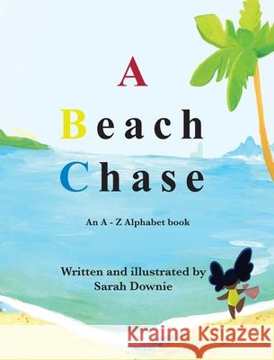 A Beach Chase: An A - Z Alphabet book Sarah Downie Sarah Downie 9781950323241 Leaning Rock Press LLC