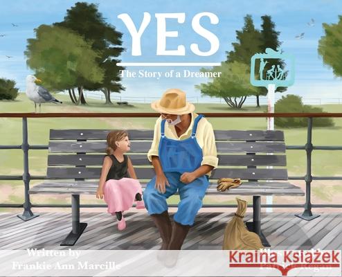 Yes: The Story of a Dreamer Frankie Ann Marcille Patrick Regan 9781950323357