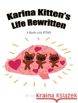 Karina Kitten's Life Rewritten: A Battle with PTSD Carissa Church Carissa Church 9781950323487 Leaning Rock Press LLC