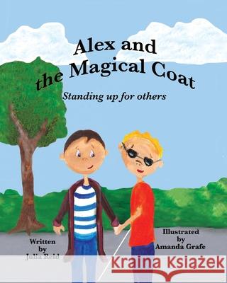 Alex and the Magical Coat: Standing Up For Others Julia Reid Amanda M. Grafe 9781950323531 Leaning Rock Press LLC