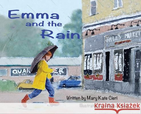 Emma and the Rain Mary Kate Cieri, Alan James 9781950323654