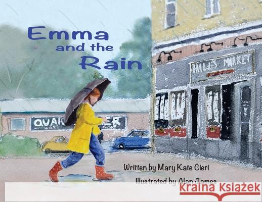 Emma and the Rain Mary Kate Cieri, Alan James 9781950323661