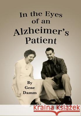 In the Eyes of an Alzheimer's Patient Gene Damm 9781950323746 Leaning Rock Press LLC