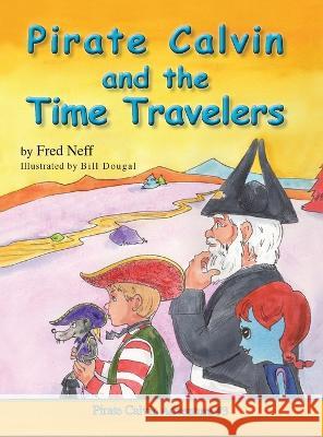 Pirate Calvin and the Time Travelers Fred Neff Bill Dougal  9781950323982