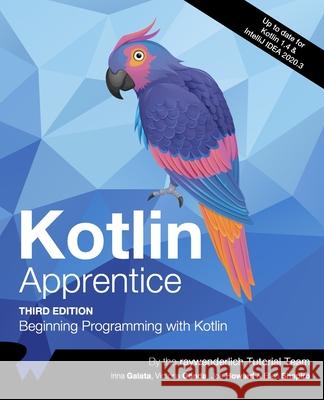 Kotlin Apprentice (Third Edition): Beginning Programming with Kotlin Irina Galata, Victoria Gonda, Joe Howard 9781950325375 Razeware LLC