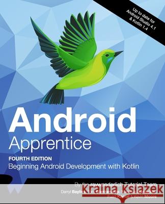 Android Apprentice (Fourth Edition): Beginning Android Development with Kotlin Namrata Bandekar Darryl Bayliss Fuad Kamal 9781950325399