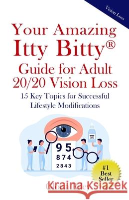 Your Amazing Itty Bitty(R) Guide for Adult 20/20 Vision Loss: 15 Key Topics for Successful Lifestyle Modifications Gloria Riley 9781950326136 Suzy Prudden