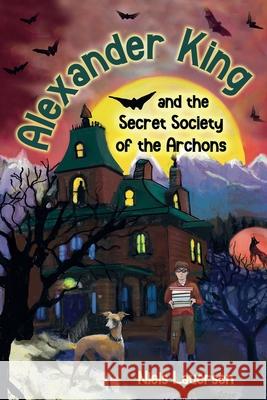 Alexander King and the Secret Society of the Archons Niels Lauersen 9781950326556