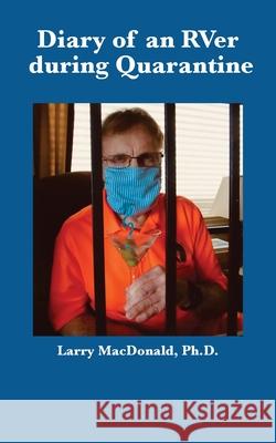 Diary of an RVer during Quarantine Larry MacDonald 9781950328352 Msi Press
