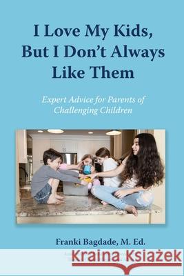 I Love My Kids, But I Don't Always Like Them Franki Bagdade 9781950328895 Msi Press