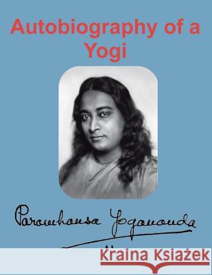 Autobiography of a Yogi Paramahansa Yogananda 9781950330072 Ancient Wisdom Publications