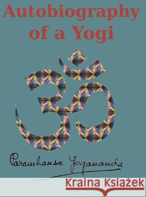 Autobiography of a Yogi: Reprint of the original (1946) Edition Paramahansa Yogananda 9781950330089 Ancient Wisdom Publications