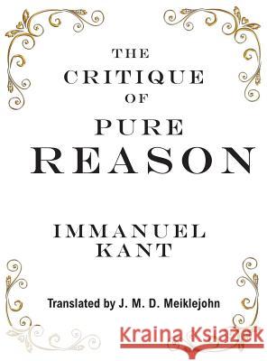 The Critique of Pure Reason Immanuel Kant, J M D Meiklejohn 9781950330188 Classic Wisdom Reprint