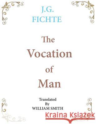 The Vocation of Man: Large Print J. G. Fichte Wiliam Smith 9781950330294 Ancient Wisdom Publications