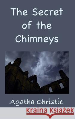 The Secret of the Chimneys Agatha Christie 9781950330706 Classic Wisdom Reprint