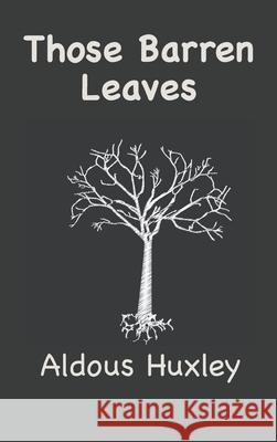 Those Barren Leaves Aldous Leonard Huxley 9781950330720