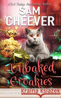 Unbaked Croakies: A Magical Cozy Mystery with Talking Animals Sam Cheever 9781950331482